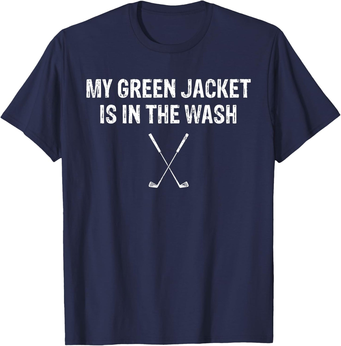 My Green Jacket Is In The Wash T Shirt Golf T-Shirt - T-Shirt | Navy