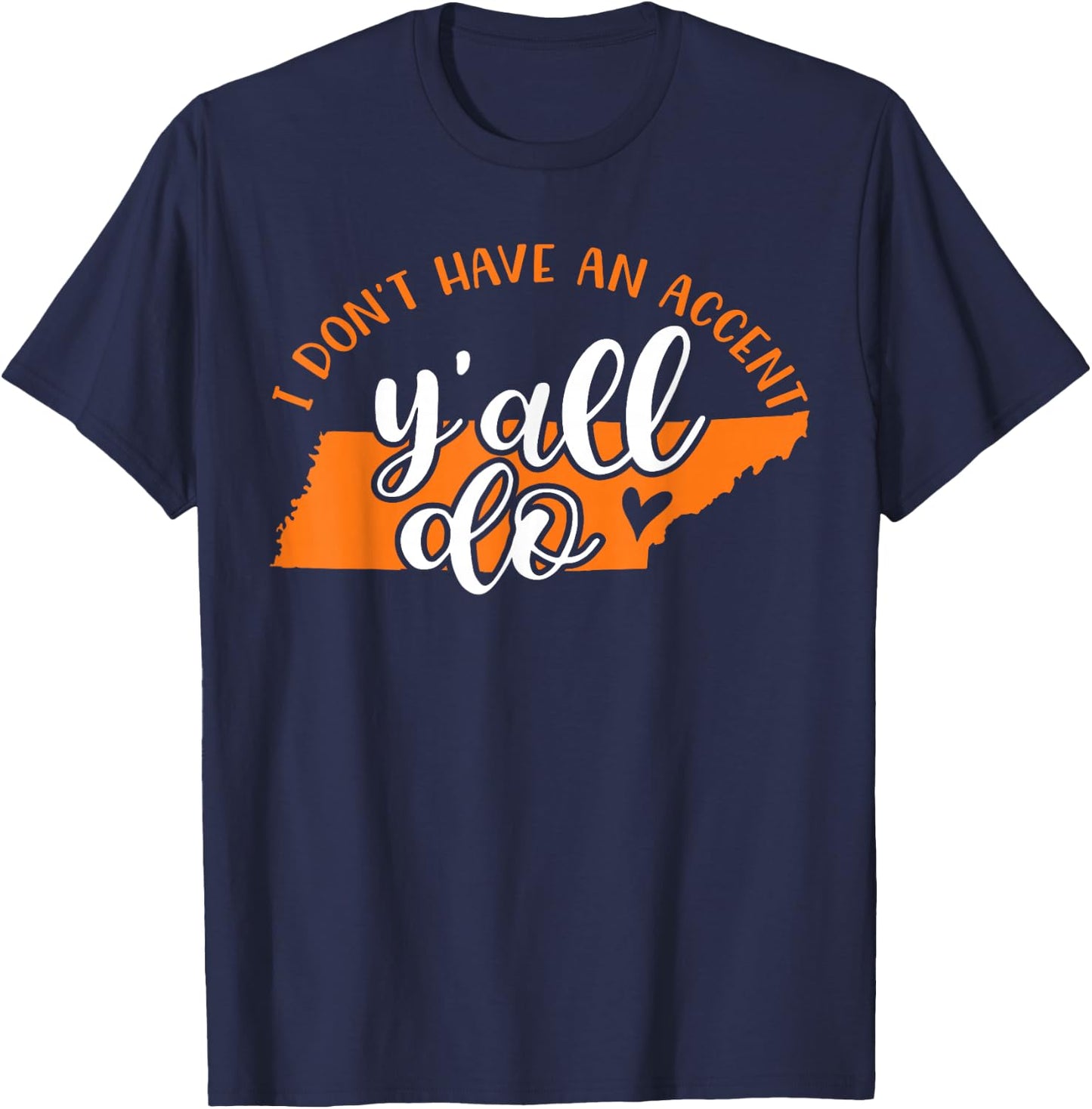 I Don't Have An Accent Y'all Do Tennessee Southern Funny T-Shirt - T-Shirt | Navy