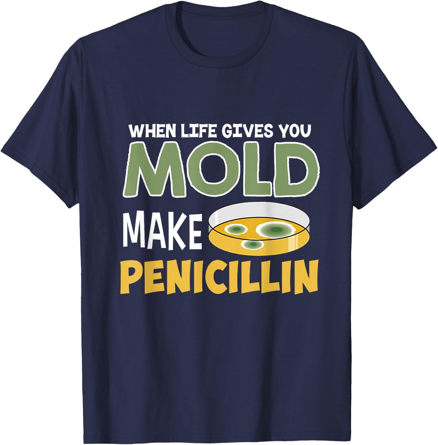When Life Gives You Mold Make Penicillin Staph T-Shirt - T-Shirt | Navy