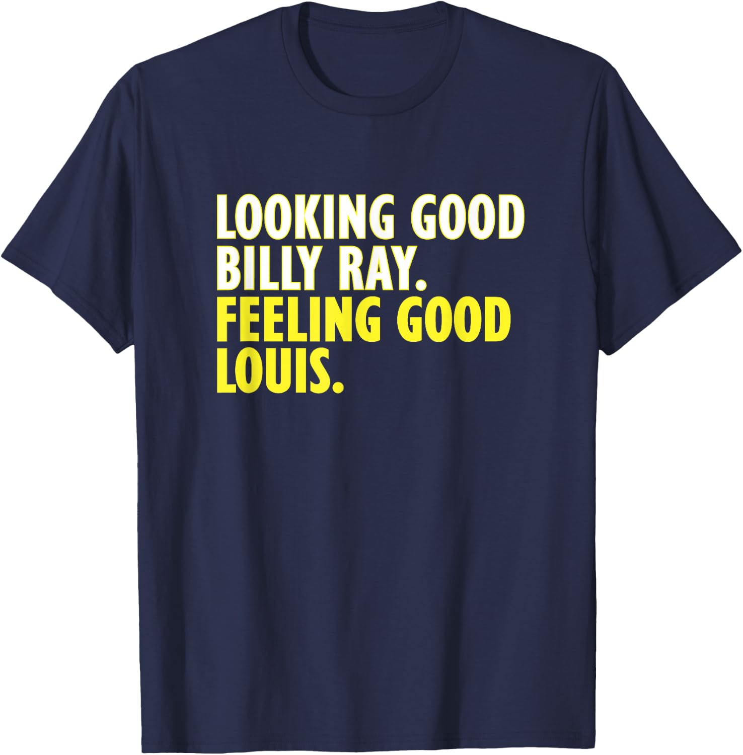 Looking Good Billy Ray Feeling Good Louis T-Shirt - T-Shirt | Navy