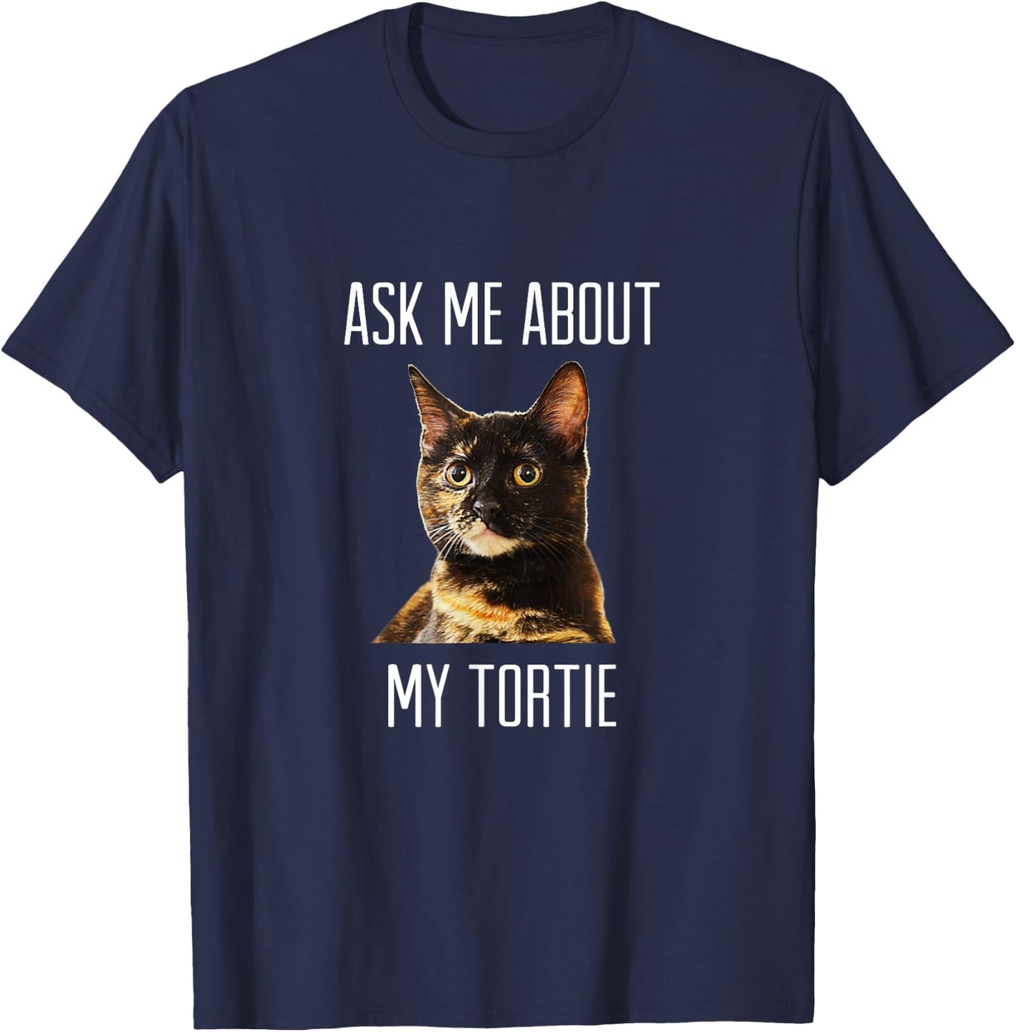 Ask Me About My Tortie - Tortoiseshell Cat Men Women T-Shirt - T-Shirt | Navy