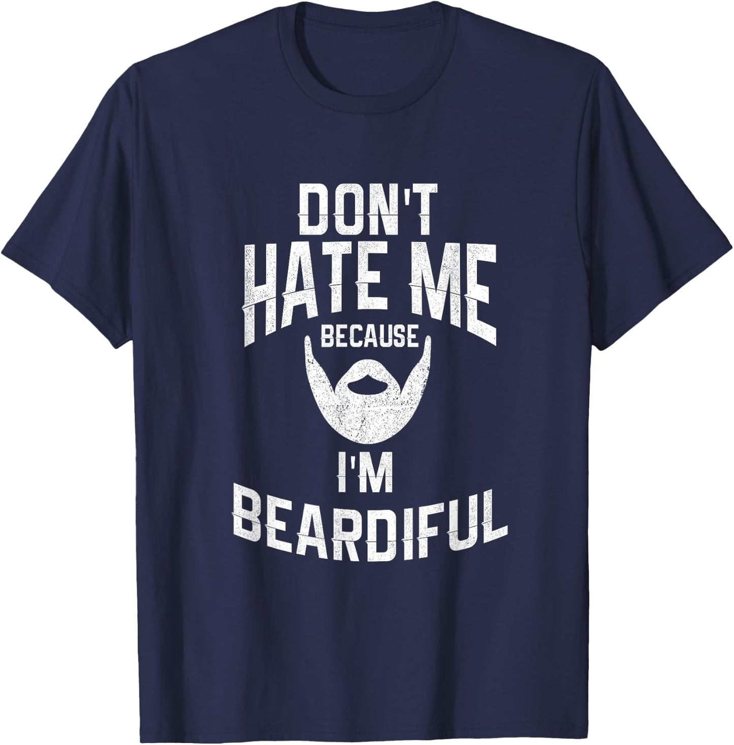 Don't Hate Me Because I'm Beardiful Funny T-Shirt - T-Shirt | Navy