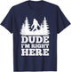 Dude I'm Right Here Bigfoot T Shirt Bigfoot Sasquatch Shirt T-Shirt - T-Shirt | Navy