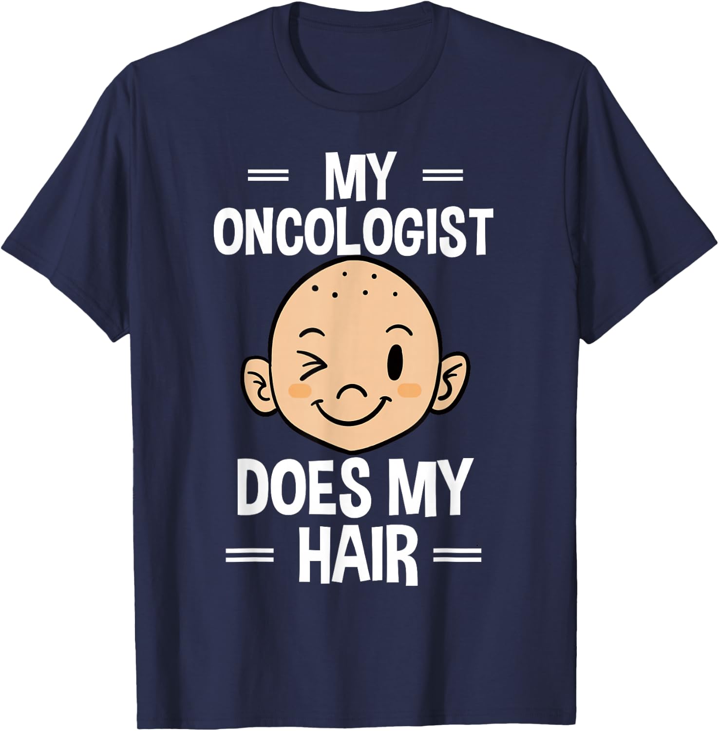 My Oncologist Does My Hair Chemotherapy Cancer Patient T-Shirt - T-Shirt | Navy