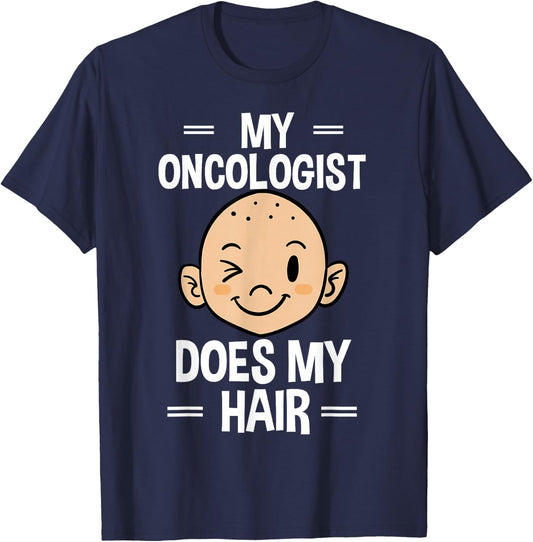 My Oncologist Does My Hair Chemotherapy Cancer Patient T-Shirt - T-Shirt | Navy