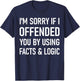 I'm Sorry If I Offended You By Using Facts And Logic Funny T-Shirt - T-Shirt | Navy
