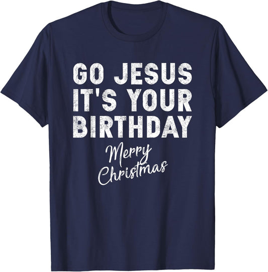Go Jesus Its Your Birthday Shirt T-Shirt - T-Shirt | Navy
