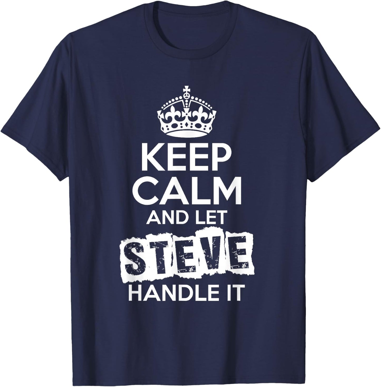 Steve Keep Calm and Let Steve Handle It T-Shirt - T-Shirt | Navy