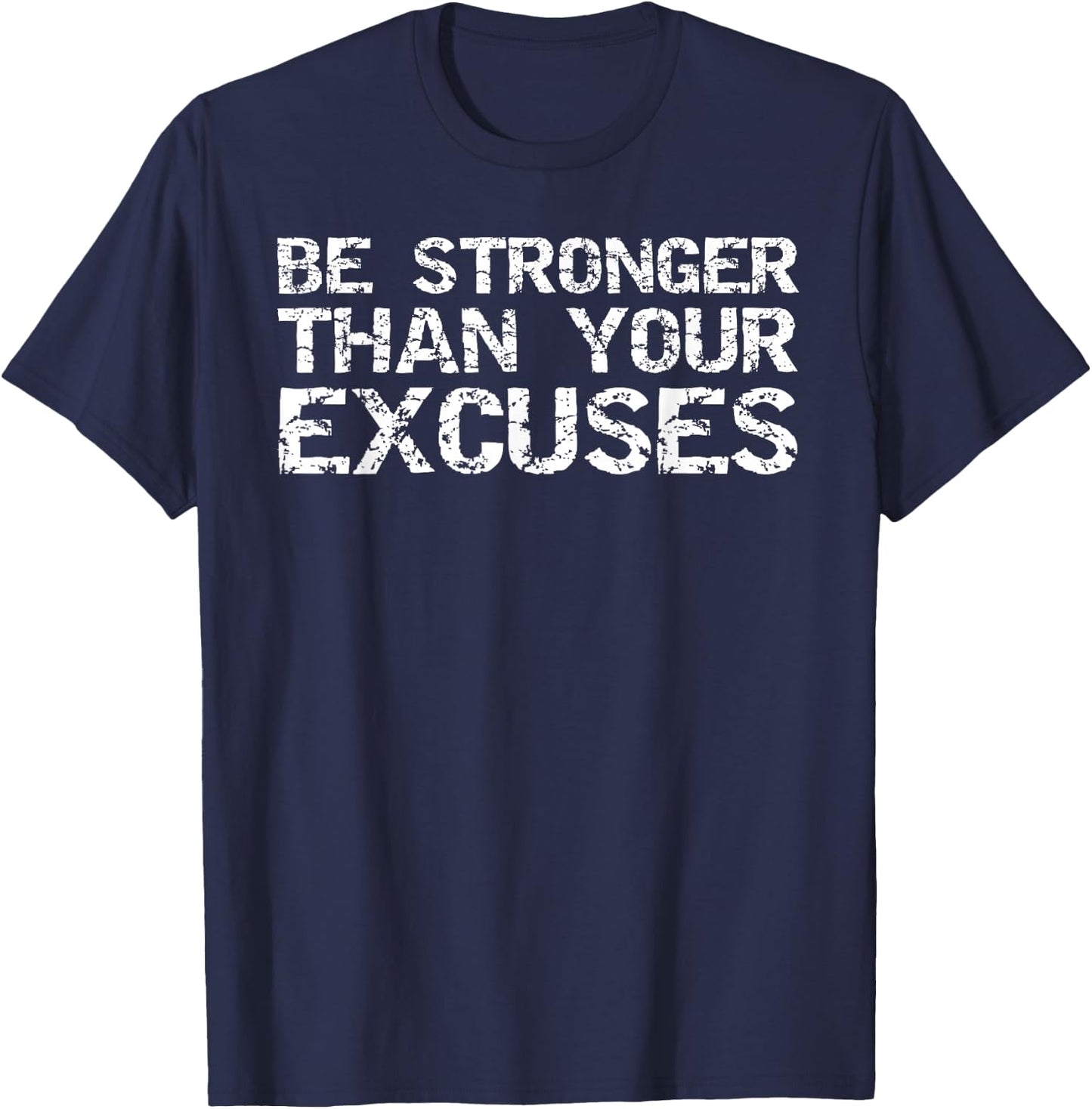 Funny Workout Gift Distressed Be Stronger than Your Excuses T-Shirt - T-Shirt | Navy