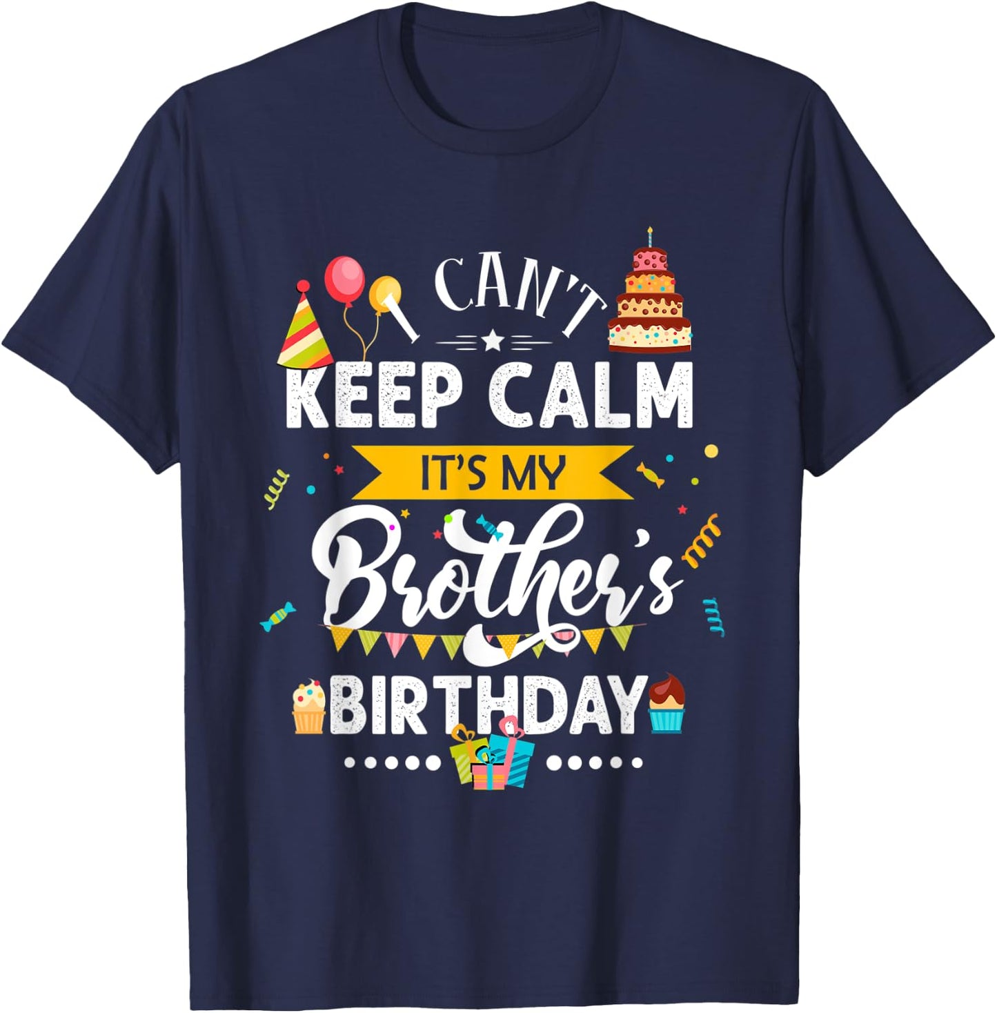 I Can't Keep Calm It's My Brother's Birthday Family Gift T-Shirt - T-Shirt | Navy
