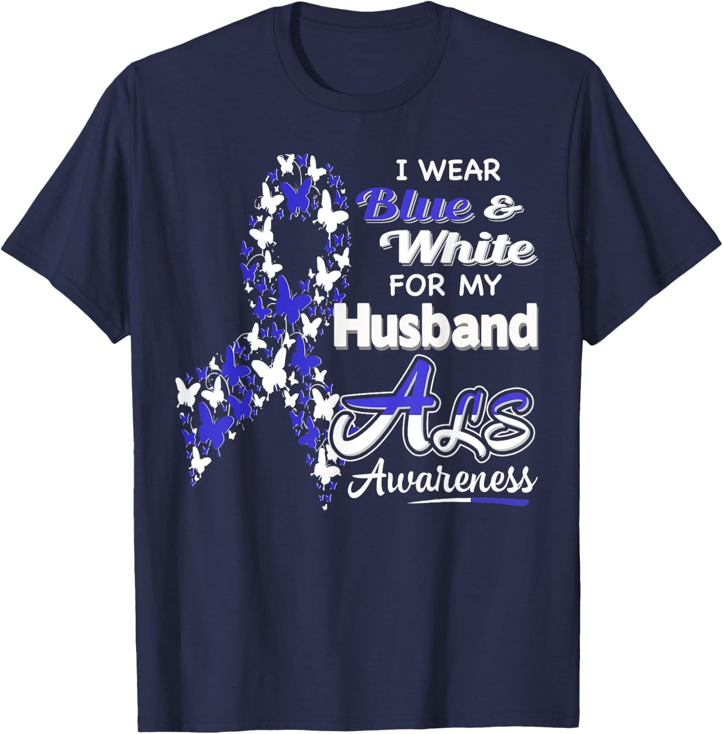 I wear Blue and White for my Husband - ALS Awareness shirt T-Shirt - T-Shirt | Navy