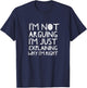I'm Not Arguing Just Explaining Why Right Men Women T-Shirt - T-Shirt | Navy