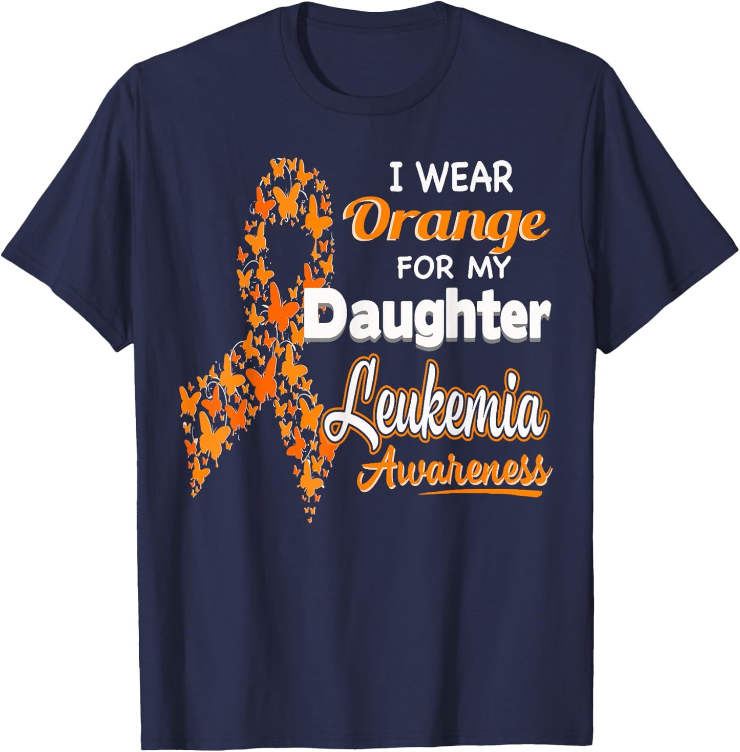 I wear Orange for my Daughter - Leukemia Awareness shirt T-Shirt - T-Shirt | Navy