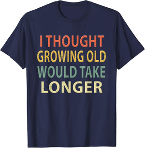 I Thought Growing Old Would Take Longer Shirt. Vintage T-Shirt - T-Shirt | Navy