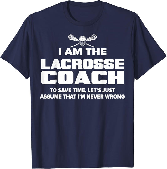 Lacrosse Coach Funny Gift - Assume I'm Never Wrong T-Shirt - T-Shirt | Navy