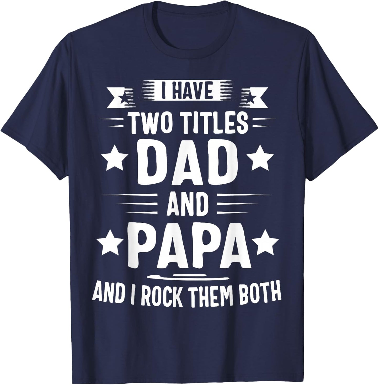 Papa Shirts For Grandpa Funny I Have Two Titles Dad And Papa T-Shirt - T-Shirt | Navy