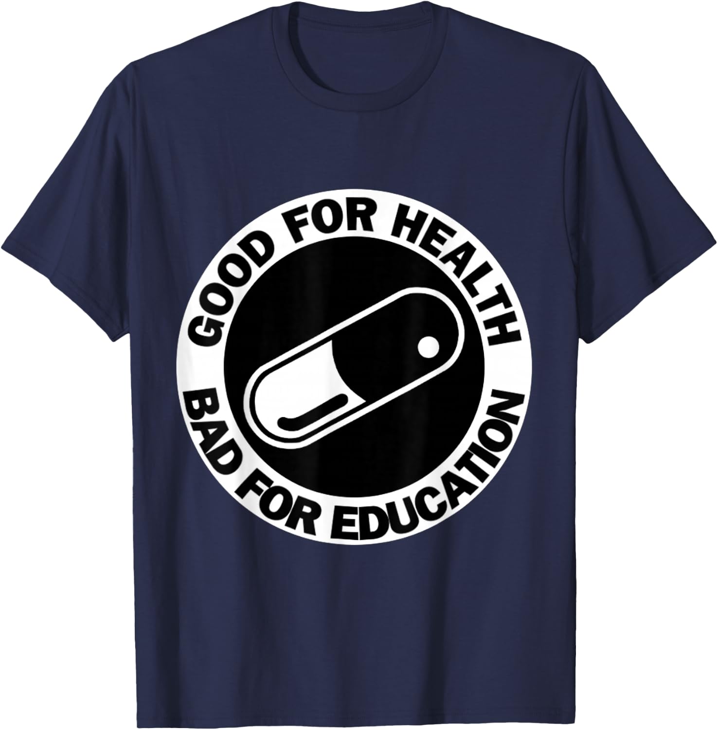 Good for health Bad for education- pill|capsule|akiha T-Shirt - T-Shirt | Navy