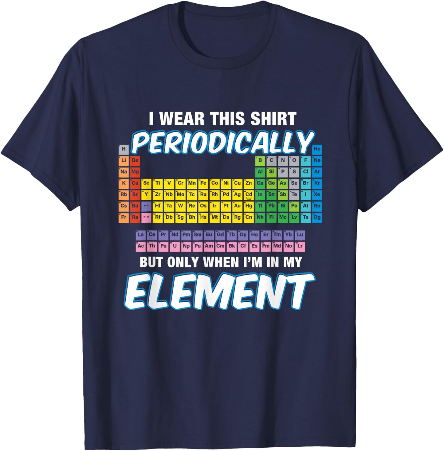 I Wear This Shirt Periodic Perdion System Chemie T-Shirt - T-Shirt | Navy