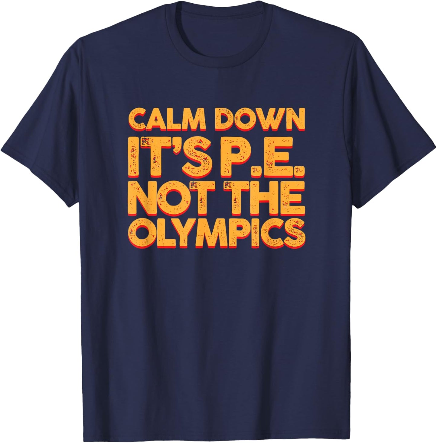 Calm Down It's PE: Physical Education Shirt T-Shirt - T-Shirt | Navy