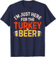 I'm Just Here For The Turkey And Beer Funny Thanksgiving Day T-Shirt - T-Shirt | Navy