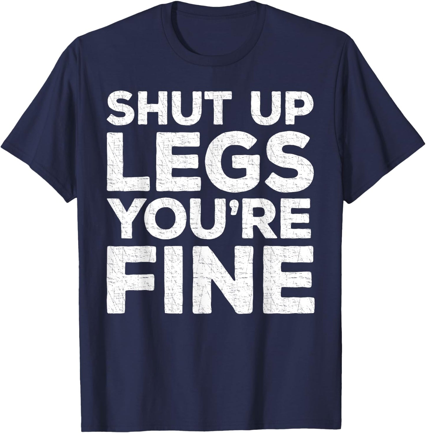 Shut Up Legs You're Fine Workout Shirt T-Shirt - T-Shirt | Navy