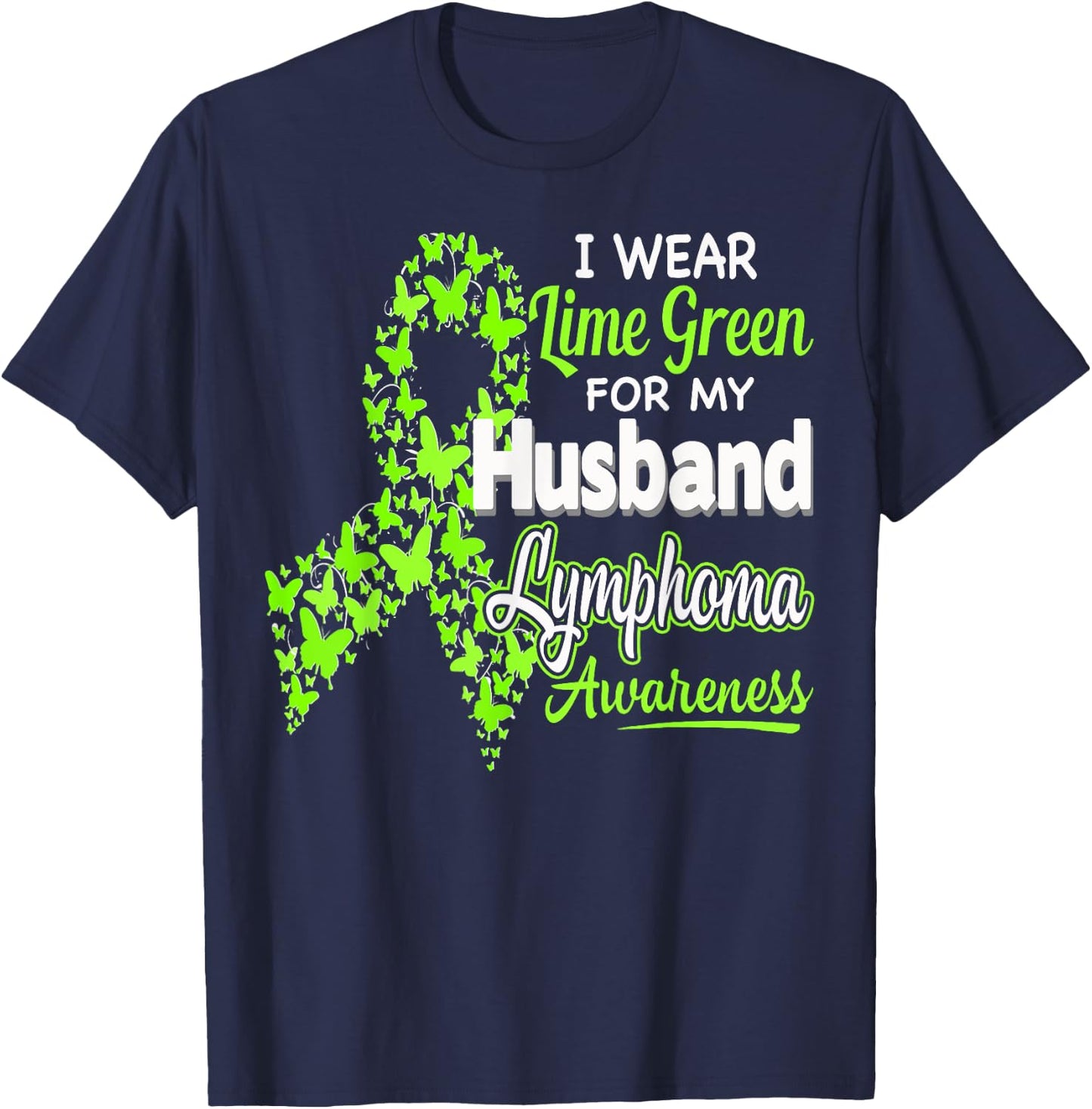 I wear Lime Green for my Husband - Lymphoma Awareness shirt T-Shirt - T-Shirt | Navy