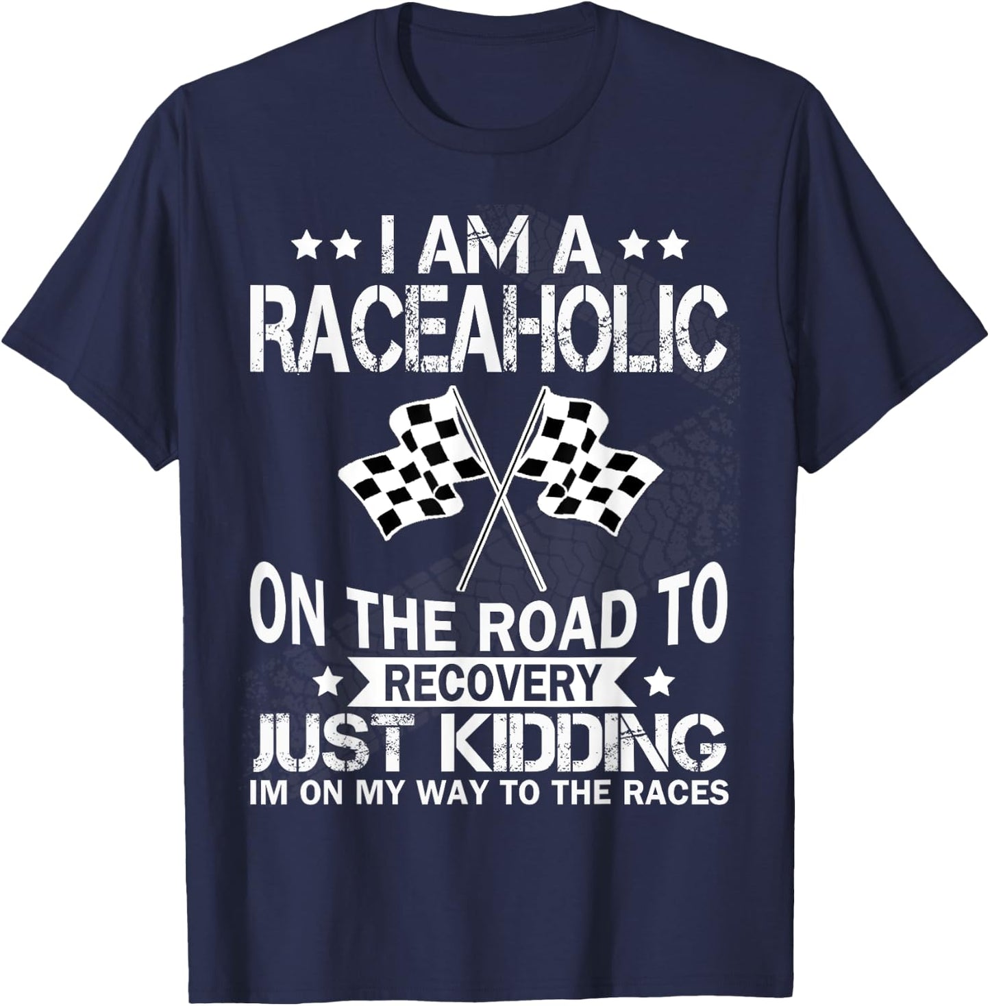 I am a raceaholic on the road to recovery funny t shirt T-Shirt - T-Shirt | Navy