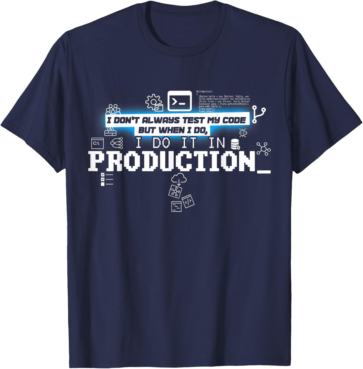 I Don't Always Test Code - I Do It In Production T-Shirt - T-Shirt | Navy
