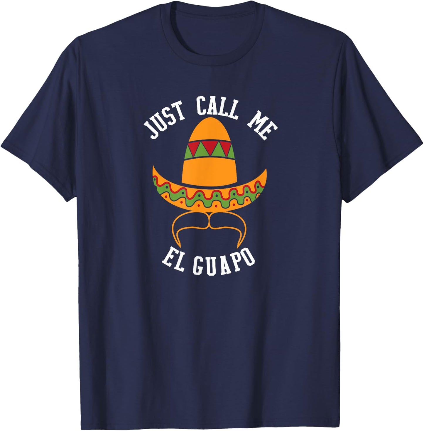 Just Call Me El Guapo Funny Cinco De Mayo T-Shirt - T-Shirt | Navy