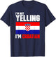 I'm Not Yelling I'm Croatian Shirt Funny Croatia Gifts T-Shirt - T-Shirt | Navy
