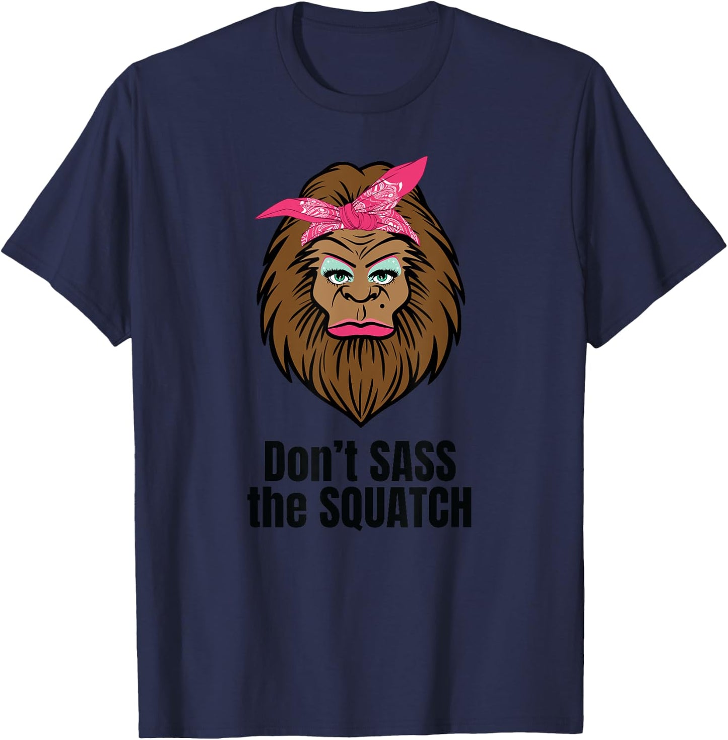 Dont Sass The Squatch Funny Bigfoot T-Shirt - T-Shirt | Navy