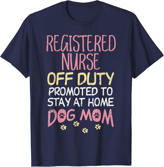 RN Off Duty Promoted To Dog Mom Nurse Retirement Women Gift T-Shirt - T-Shirt | Navy