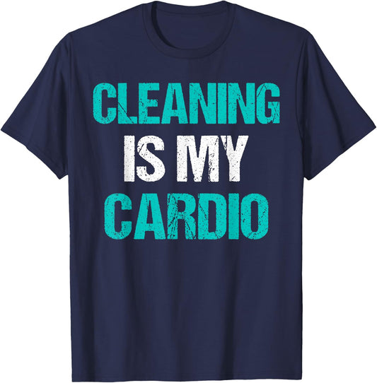Cleaning Is My Cardio Funny Sarcastic Cleaning Gift T-Shirt - T-Shirt | Navy