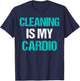 Cleaning Is My Cardio Funny Sarcastic Cleaning Gift T-Shirt - T-Shirt | Navy