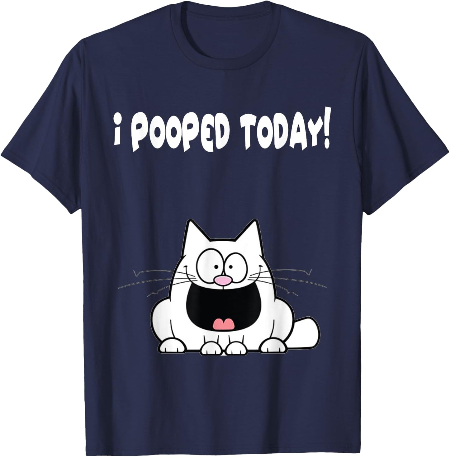 I Pooped Today Shirt Funny Cat Humor Hilarious Apparel T-Shirt - T-Shirt | Navy