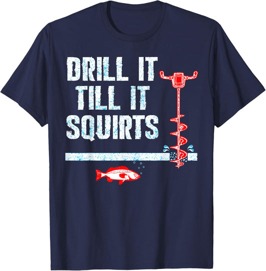 Drill It Till It Squirts Ice Fishing Drill Auger Quote Shirt T-Shirt - T-Shirt | Navy
