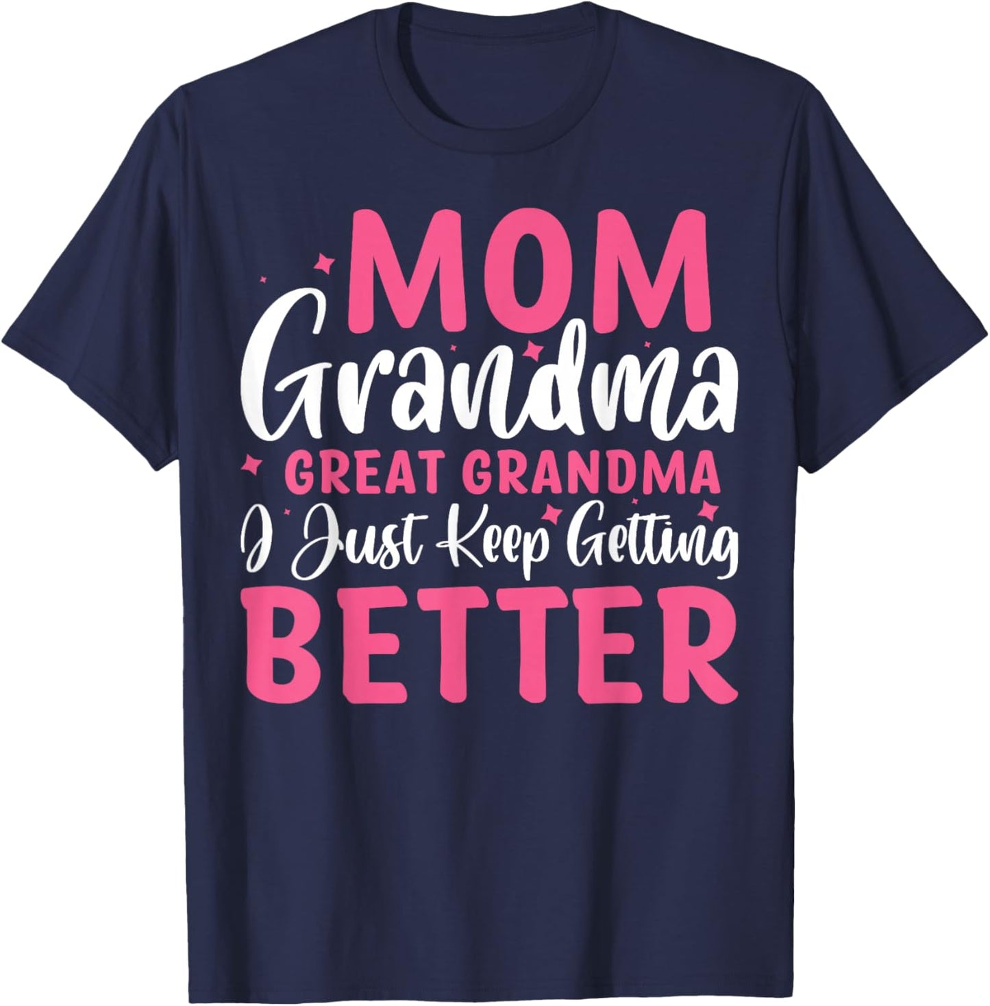 Mom Grandma Great Grandma I Just Keep Getting Better T-Shirt - T-Shirt | Navy