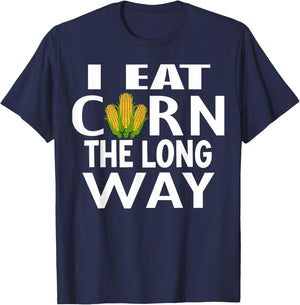 I Eat Corn The Long Way Inappropriate Embarrassing for Woman T-Shirt - T-Shirt | Navy