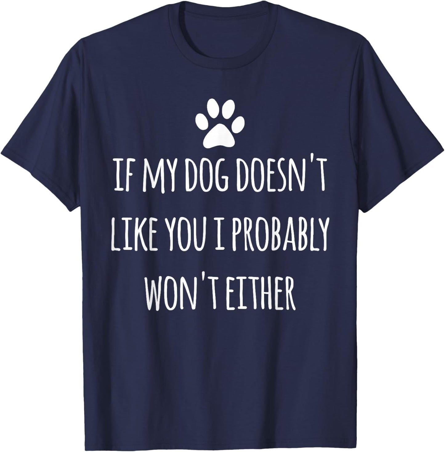 If My Dog Doesn't Like You Sarcastic Saying Funny Dog Owner T-Shirt - T-Shirt | Navy