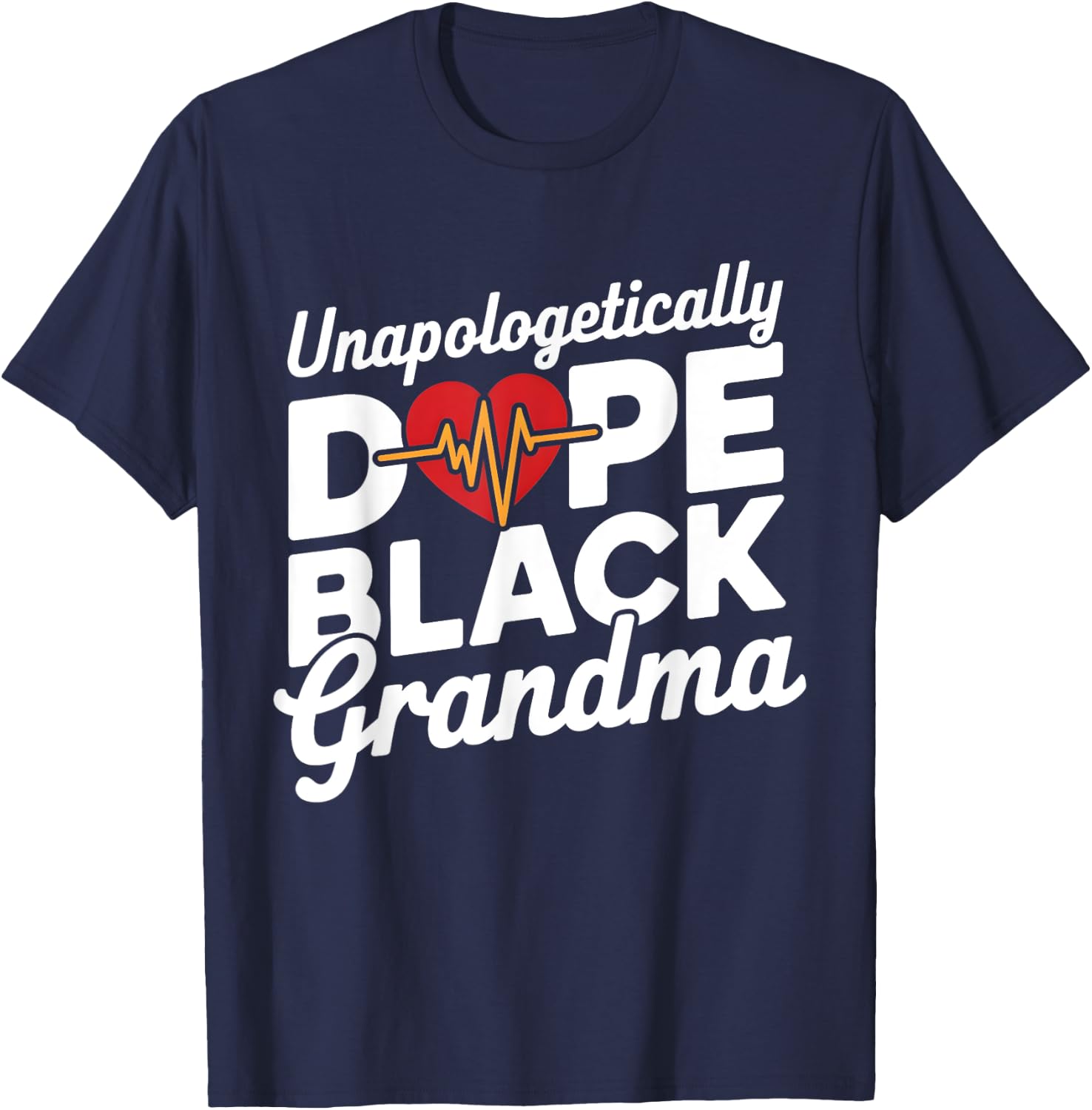 Unapologetic Dope Black Grandma Black HIstory Grandmother T-Shirt - T-Shirt | Navy