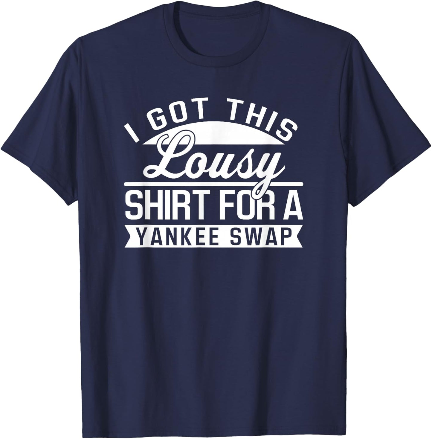 Lousy Yankee Swap Funny Cheap Yankee Swap Gift T-Shirt - T-Shirt | Navy