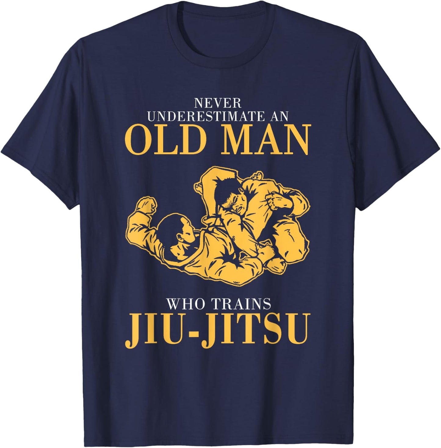 Never underestimate An Old man who trains Jiu-Jitsu T-Shirt - T-Shirt | Navy