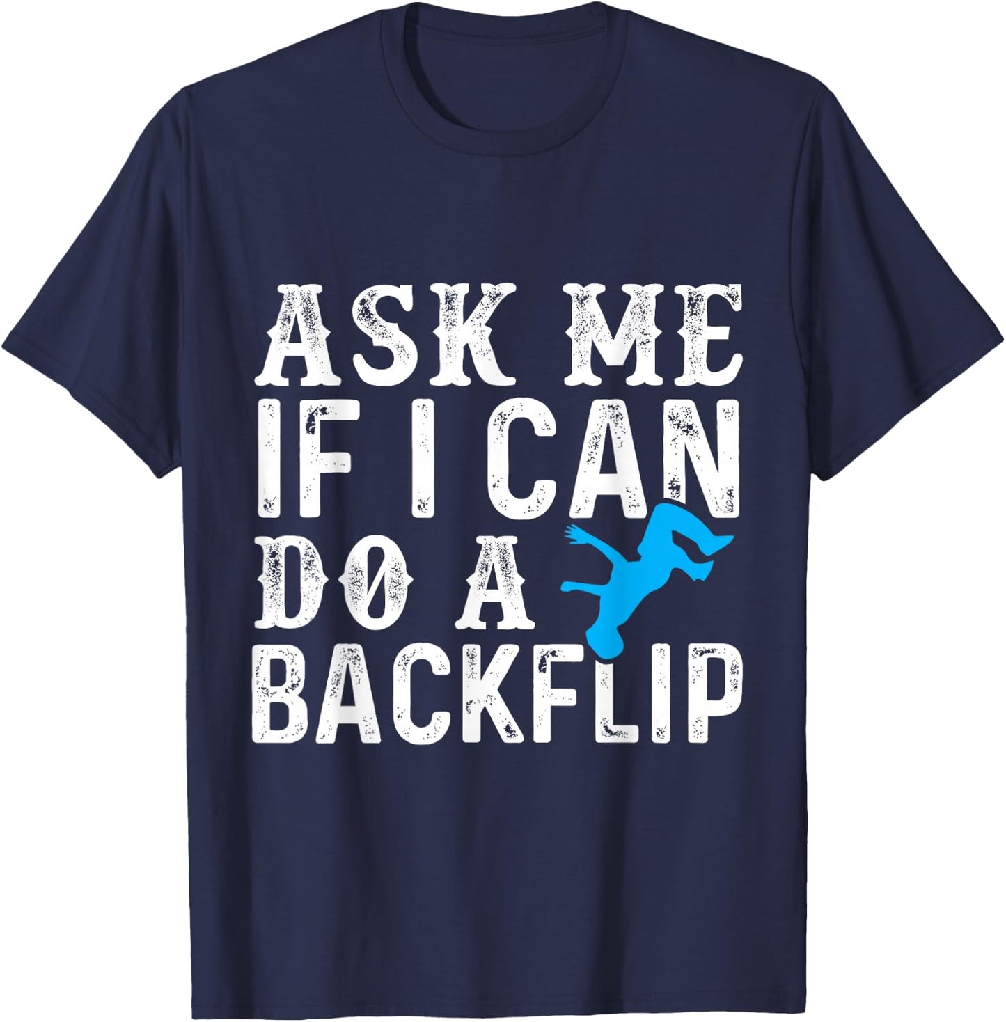 Ask Me If I Can Do A Backflip Free Running Gift Parkour T-Shirt - T-Shirt | Navy