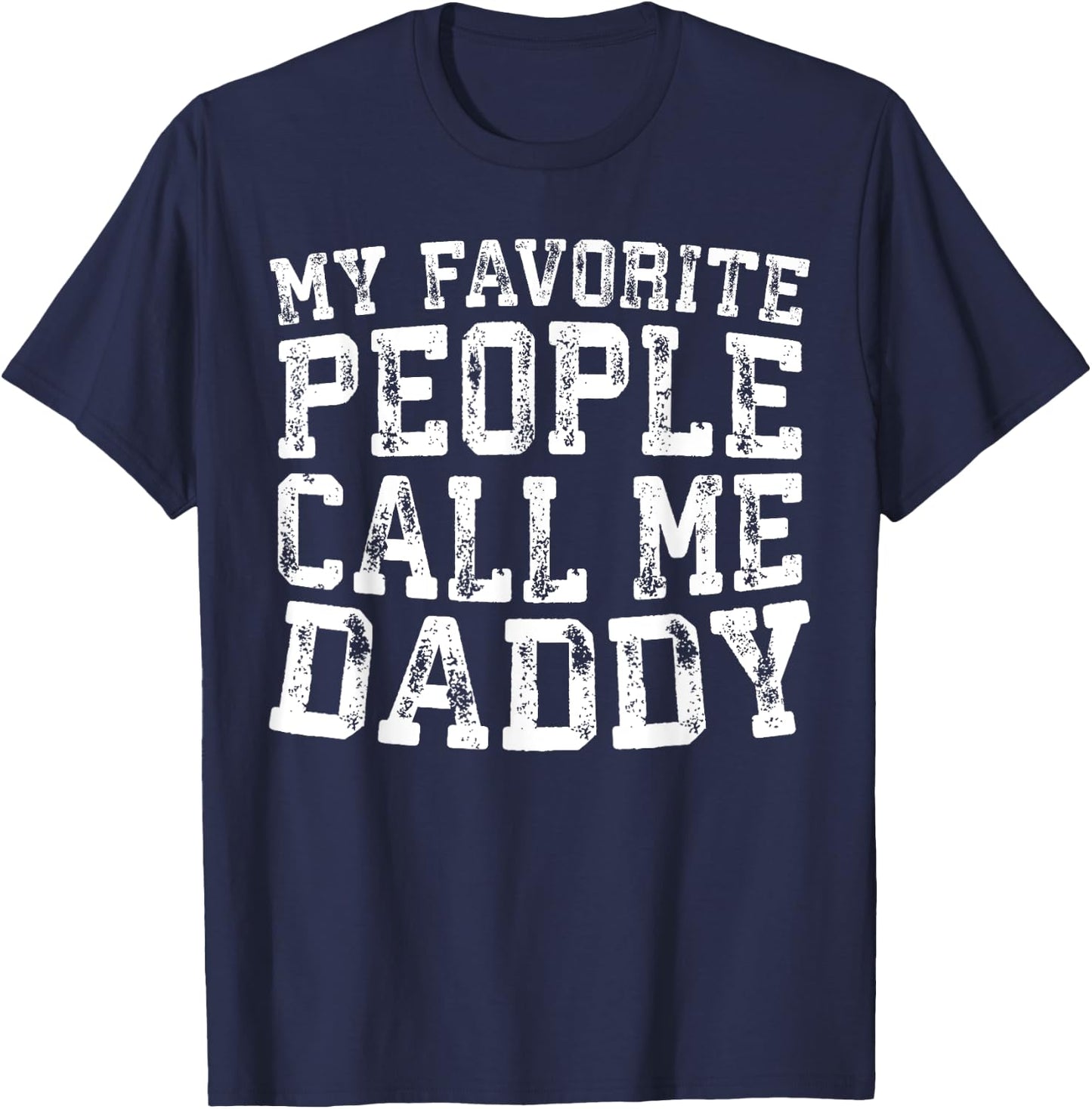 My Favorite People Call Me Daddy Shirt Men Fathers Day T-Shirt - T-Shirt | Navy