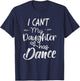 Mom Shirt, Dance Shirt Gifts - I Can't My Daughter Has Dance T-Shirt - T-Shirt | Navy
