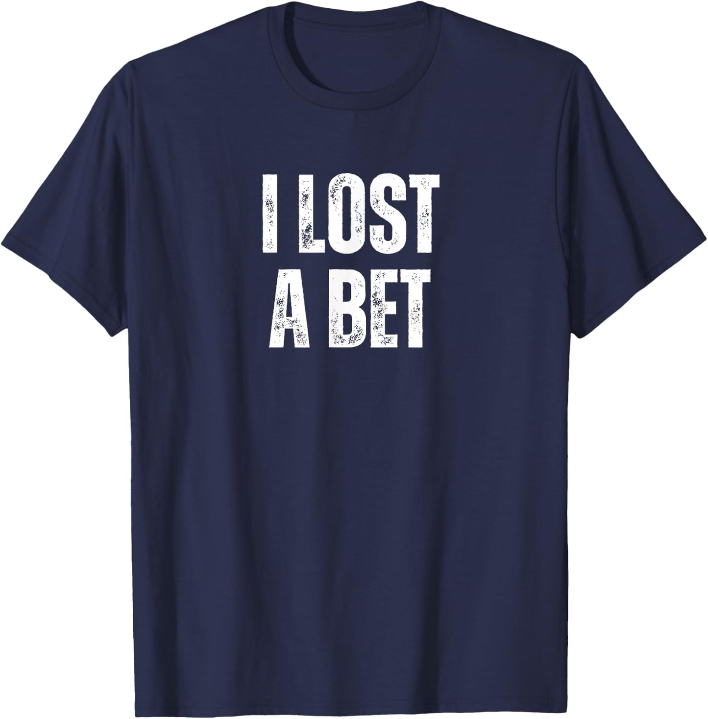 I Lost A Bet T-Shirt - T-Shirt | Navy