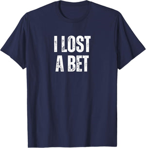 I Lost A Bet T-Shirt - T-Shirt | Navy