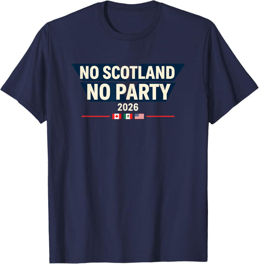 No Scotland No Party 2026 World Nations Flags Funny Slogan T-Shirt - T-Shirt | Navy