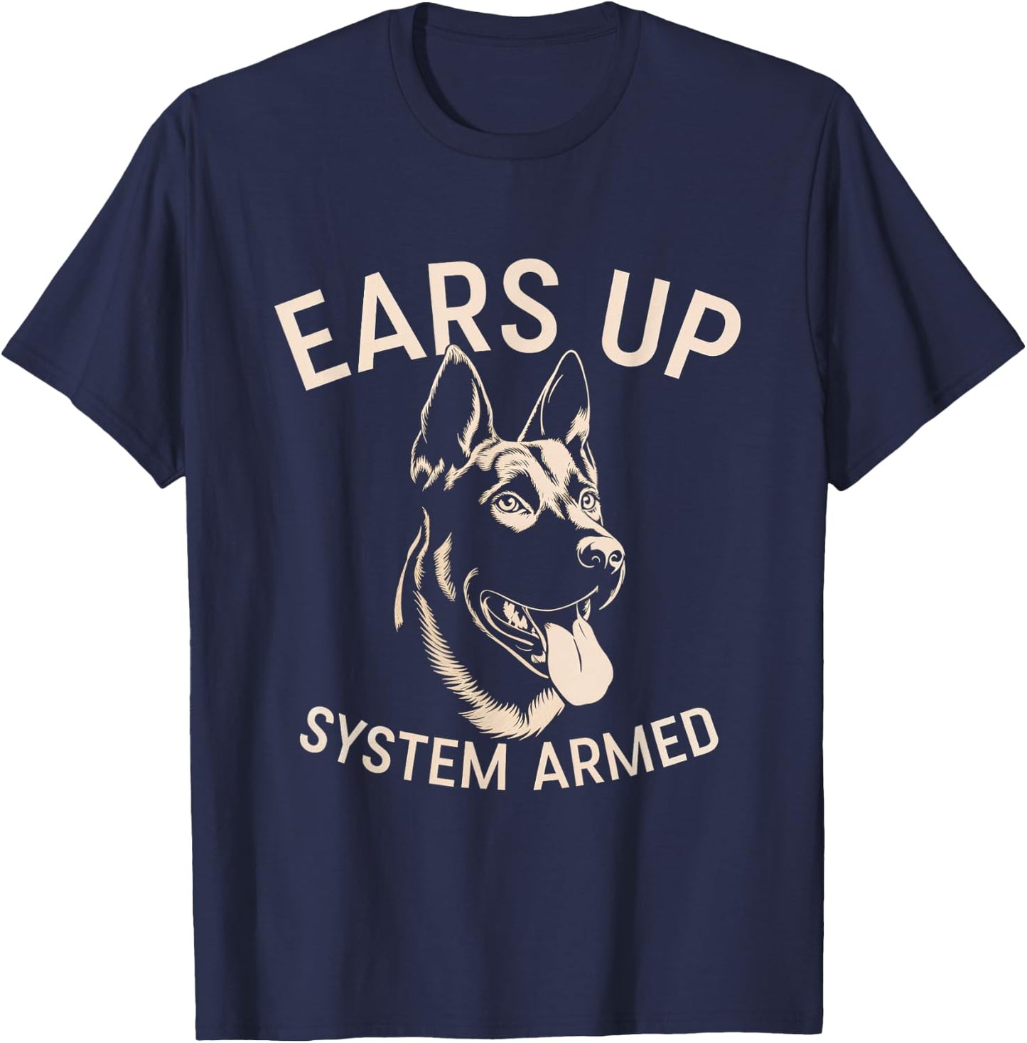 Ears Up System Armed Dog Alert Security Canine Men Women T-Shirt - T-Shirt | Navy