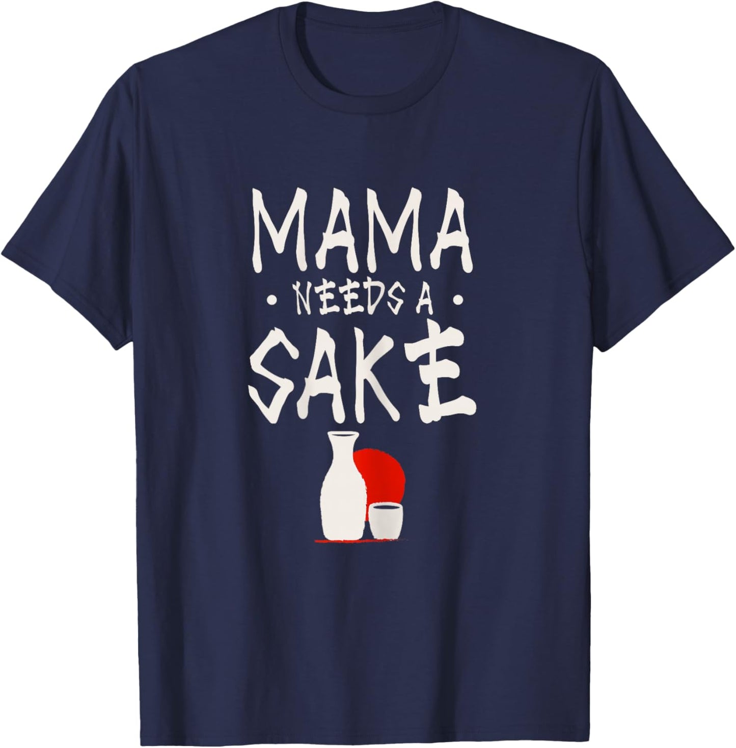 Mama needs a sake Design for a Japanese sake mom T-Shirt - T-Shirt | Navy